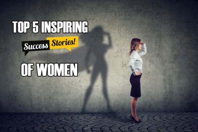 Top 5 Inspiring Success Stories of Women